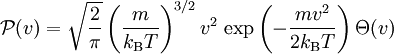 \mathcal{P}(v) = \sqrt{\frac{2}{\pi}} \left( \frac{m}{k_\mathrm{B}T} \right)^{3/2} v^2 \,\exp{\left( -\frac{m v^2}{2k_\mathrm{B}T}\right)}\,\Theta(v)