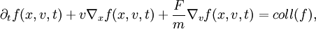 \partial_t f(x,v,t) + v \nabla_x f(x,v,t)  + \frac{F}{m} \nabla_v f(x,v,t) = {coll}(f),