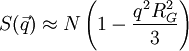 S(\vec{q}) \approx N\left(1-\frac{q^2R_G^2}{3}\right)