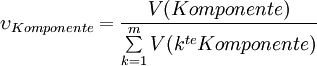 \upsilon _{Komponente}  = {{V(Komponente)} \over {\sum\limits_{k = 1}^m {V(k^{te} Komponente)} }}