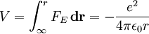 V = \int_\infty^r  F_{E} \, \mathbf{dr} = - \frac {e^2}{ 4 \pi \epsilon_0 r}