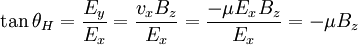 \tan \theta_H=\frac{E_y}{E_x}=\frac{v_xB_z}{E_x}=   \frac{-\mu E_xB_z}{E_x}=-\mu B_z
