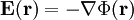 \mathbf E(\mathbf r)=-\nabla \Phi(\mathbf r)