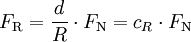 F_{\rm R}= \frac{d}{R} \cdot F_{\rm N} = c_{R} \cdot F_{\rm N}