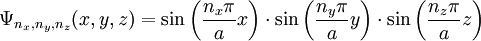 \Psi_{n_x,n_y,n_z}(x,y,z)=\sin\left({n_x\pi \over a}x\right)\cdot \sin\left({n_y\pi \over a}y\right) \cdot \sin\left({n_z\pi \over a}z\right)