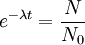e^{-\lambda t} = \frac{N}{N_0}