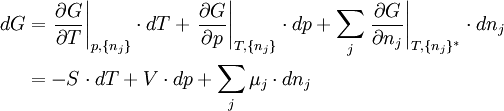 \begin{align} dG &= \left.\frac{\partial G}{\partial T}\right|_{p,\{n_j\}} \cdot dT + \left.\frac{\partial G}{\partial p}\right|_{T,\{n_j\}} \cdot dp + \sum_j \left.\frac{\partial G}{\partial n_j}\right|_{T,\{n_j\}^*} \cdot dn_j\\    &= -S \cdot dT + V \cdot dp + \sum_j \mu_j \cdot dn_j \end{align}