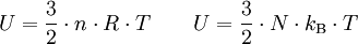 U =\frac{3}{2}\cdot n\cdot R\cdot T\qquad U=\frac{3}{2}\cdot N\cdot k_\mathrm{B}\cdot T