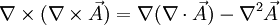 \quad \nabla \times (\nabla \times \vec A) = \nabla (\nabla \cdot \vec A) - \nabla^2 \vec A