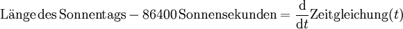 \mathrm{L{\ddot a}nge\, des\, Sonnentags} -86400\,\mathrm{Sonnensekunden}  = {\operatorname{d} \over \operatorname{d}t}  \mathrm{Zeitgleichung}(t)