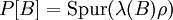 P[B]=\operatorname{Spur}(\lambda(B)\rho)