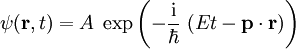 \psi(\mathbf{r},t) = A \; \exp \left(-\frac{\mathrm{i}}{\hbar} \; (E t - \mathbf{p}\cdot \mathbf{r})\right)