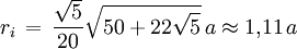 r_i \, = \, \frac{\sqrt{5}}{20} \sqrt{50 + 22 \sqrt{5}} \, a \approx 1{,}11 \, a