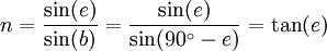 n = \frac{\sin (e)}{\sin (b)} = \frac{\sin (e)}{\sin (90^\circ - e)} = \tan(e)
