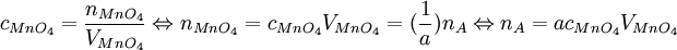 c_{MnO_4} = {n_{MnO_4} \over V_{MnO_4}} \Leftrightarrow n_{MnO_4} = c_{MnO_4} V_{MnO_4} = ({1 \over a}) n_A \Leftrightarrow n_A = a c_{MnO_4} V_{MnO_4}