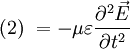 (2) \ = - \mu \varepsilon { \partial^2 \vec E \over \partial t^2 }