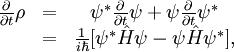\begin{matrix} \frac{\partial}{\partial t} \rho&=&\psi^*\frac{\partial}{\partial t}\psi+\psi  \frac{\partial}{\partial t} \psi^*\\ &=&\frac{1}{i\hbar}[\psi^*\hat{H}\psi-\psi \hat{H}  \psi^*], \end{matrix}