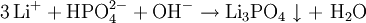 \mathrm{3 \,Li^+ + HPO_4^{2-} + OH^- \rightarrow Li_3PO_4 \downarrow + \ H_2O}