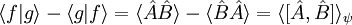 \langle f|g\rangle - \langle g|f\rangle = \langle \hat A \hat B \rangle - \langle \hat B \hat A \rangle = \langle [\hat A , \hat B] \rangle_\psi\quad