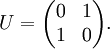 U = \begin{pmatrix}0&1\\1&0\end{pmatrix}.